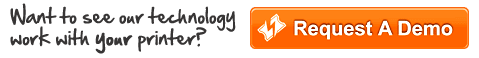 Want to see our technology work with your printer? Request a Demo