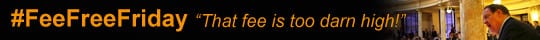 Fee Free Friday "That fee is too darn high!"