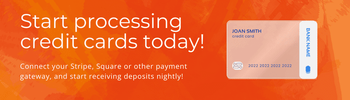 Start processing credit cards today! Connect your Stripe, Square, or other payment gateway to receive deposits nightly.